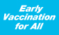 Early Vaccination for All